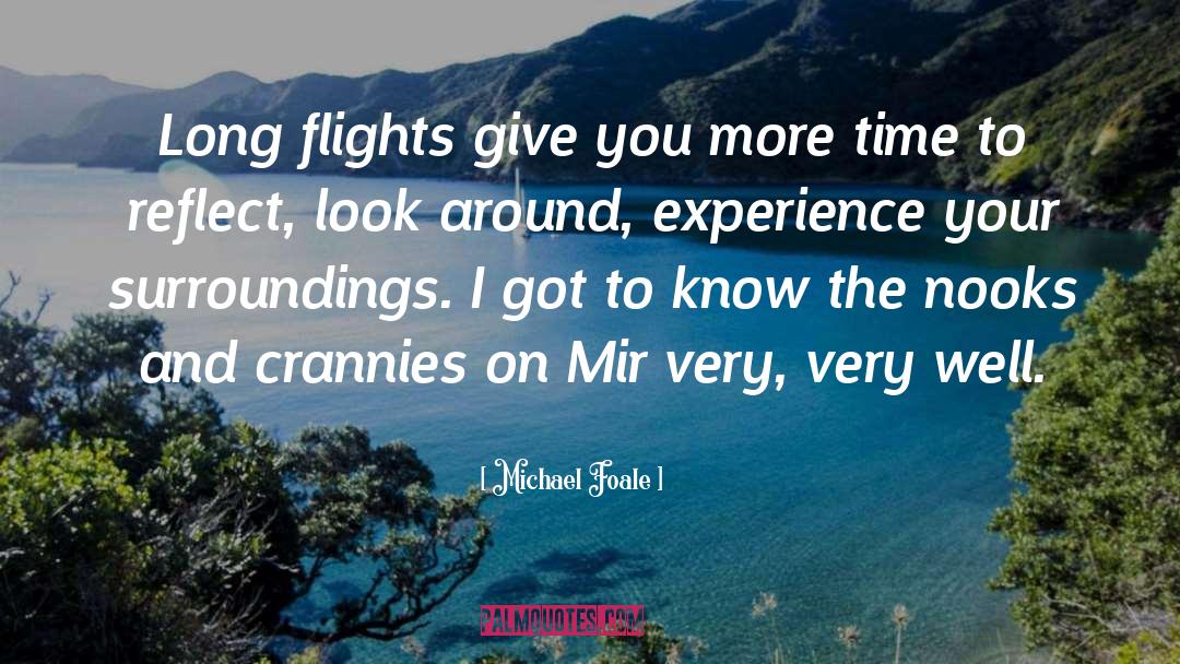 Michael Foale Quotes: Long flights give you more