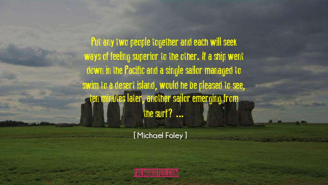 Michael Foley Quotes: Put any two people together
