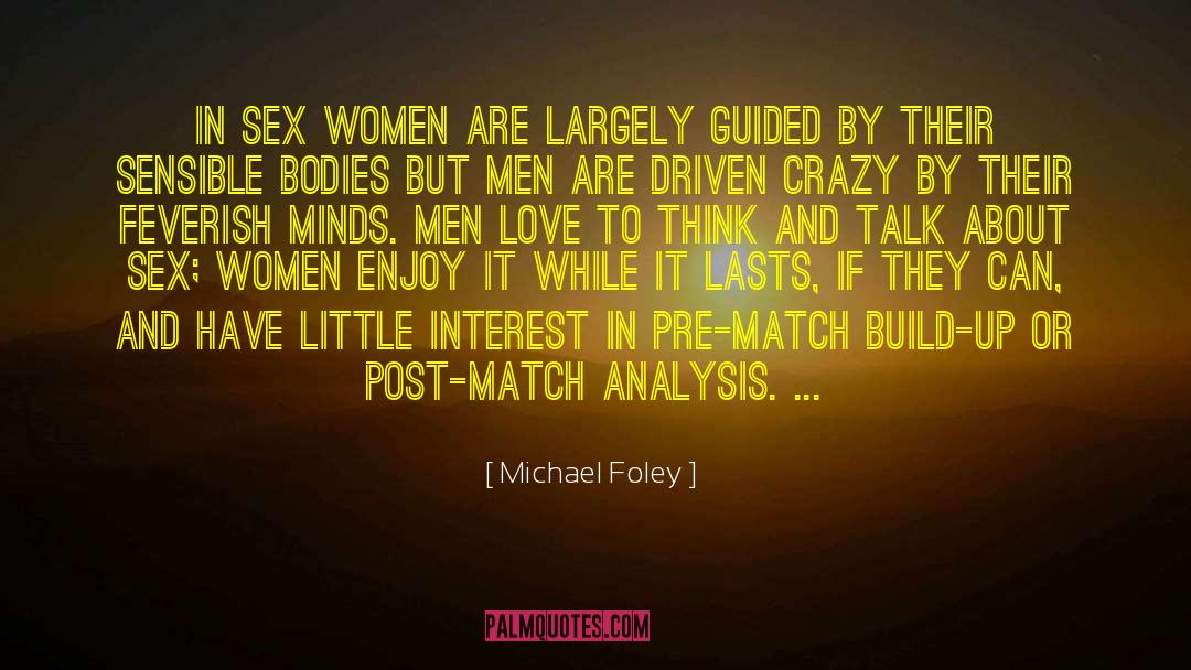 Michael Foley Quotes: In sex women are largely