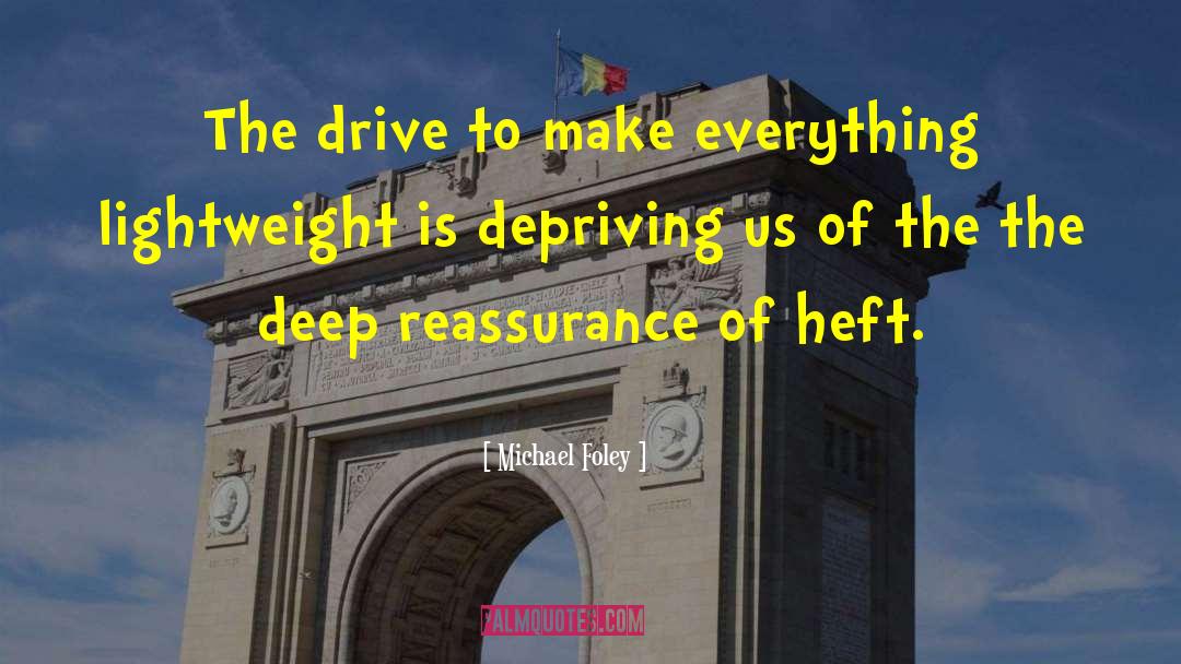 Michael Foley Quotes: The drive to make everything