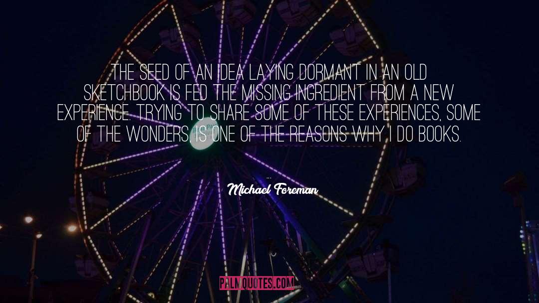 Michael Foreman Quotes: The seed of an idea
