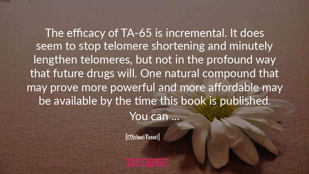 Michael Fossel Quotes: The efficacy of TA-65 is