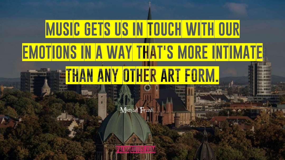 Michael Franti Quotes: Music gets us in touch