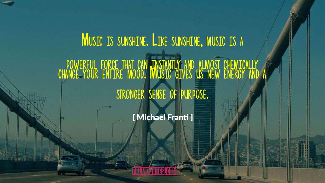 Michael Franti Quotes: Music is sunshine. Like sunshine,