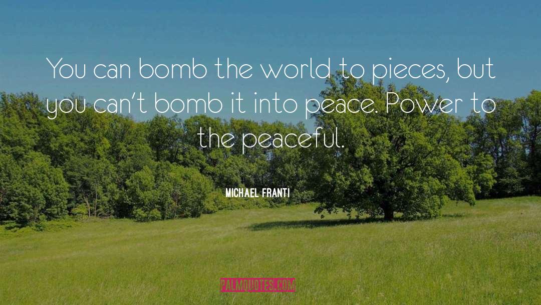 Michael Franti Quotes: You can bomb the world