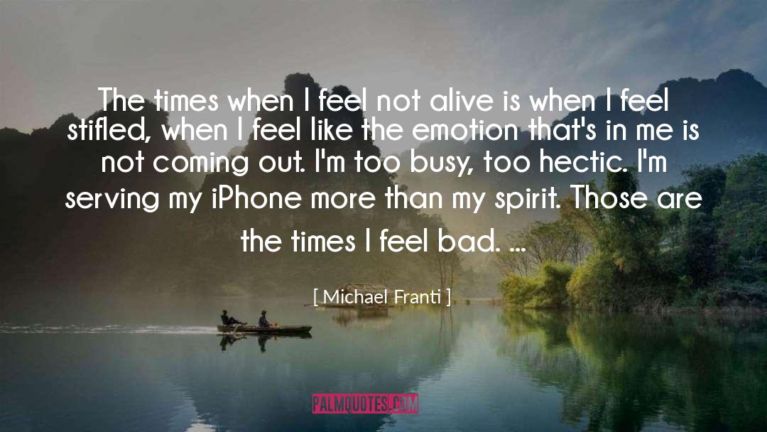 Michael Franti Quotes: The times when I feel