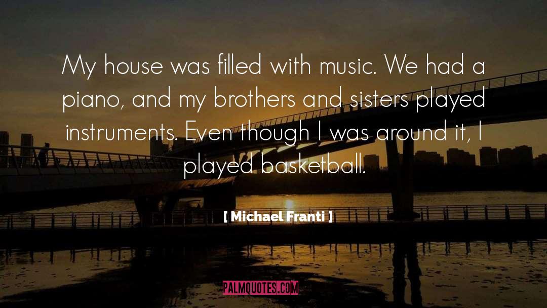 Michael Franti Quotes: My house was filled with