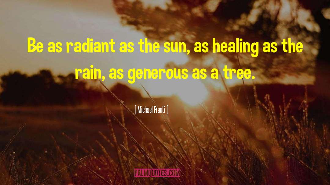 Michael Franti Quotes: Be as radiant as the