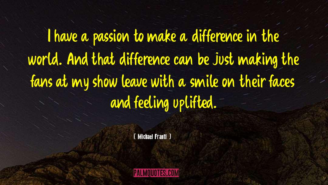 Michael Franti Quotes: I have a passion to