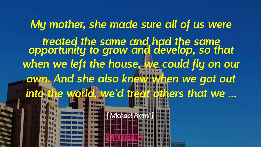 Michael Franti Quotes: My mother, she made sure