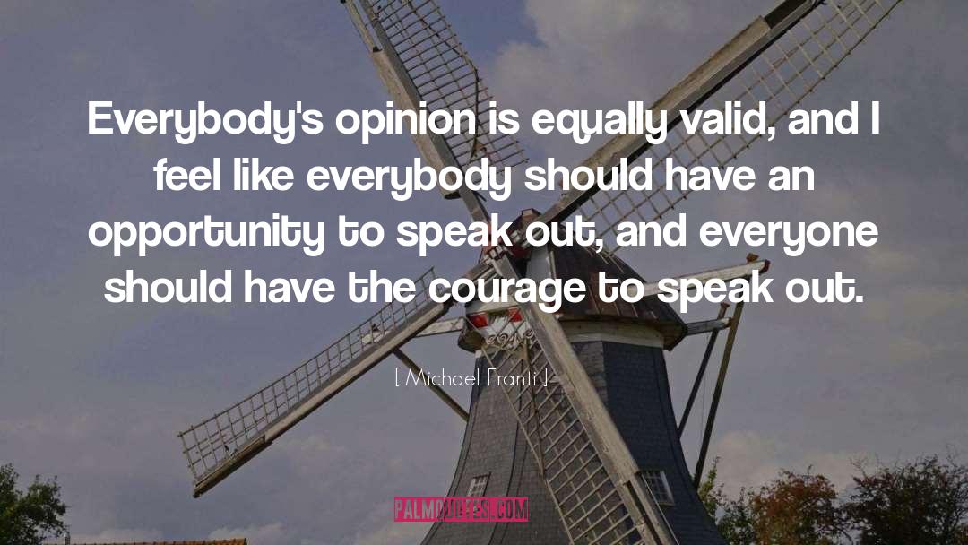 Michael Franti Quotes: Everybody's opinion is equally valid,