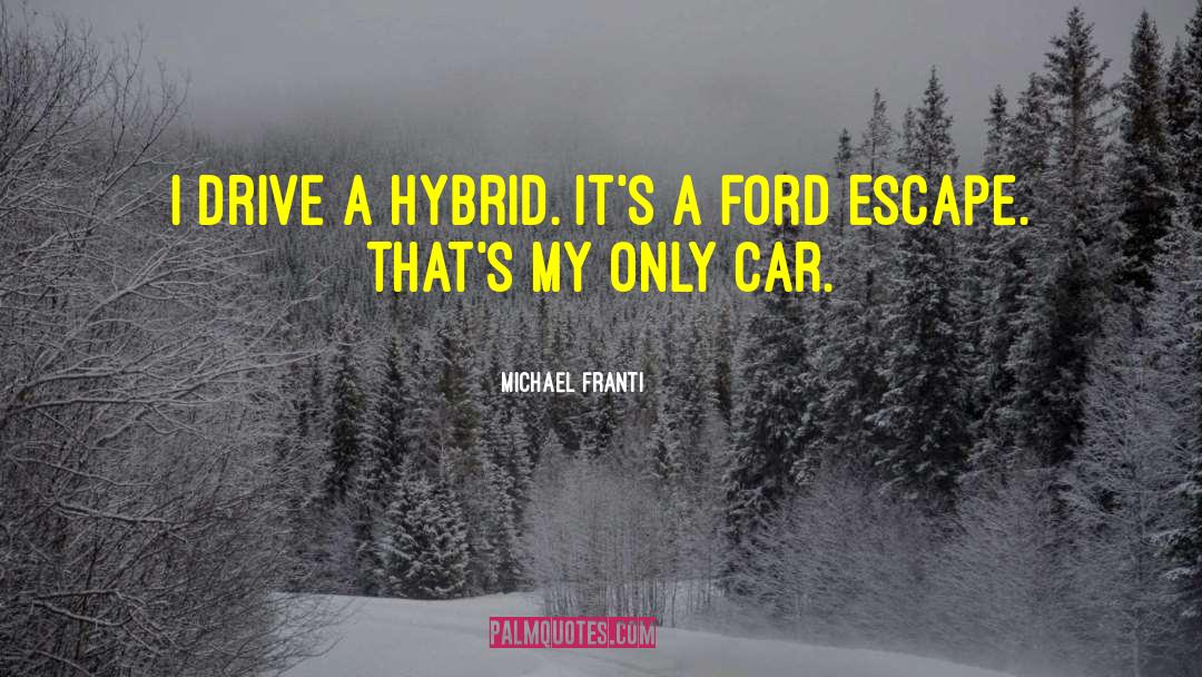 Michael Franti Quotes: I drive a hybrid. It's