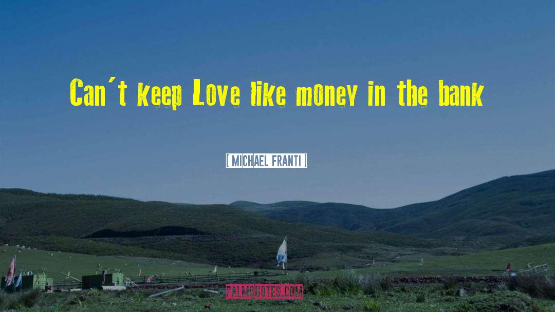 Michael Franti Quotes: Can't keep Love like money