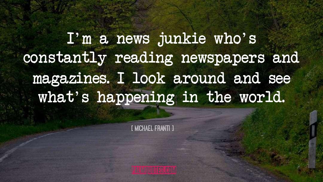 Michael Franti Quotes: I'm a news junkie who's