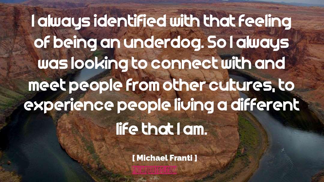 Michael Franti Quotes: I always identified with that