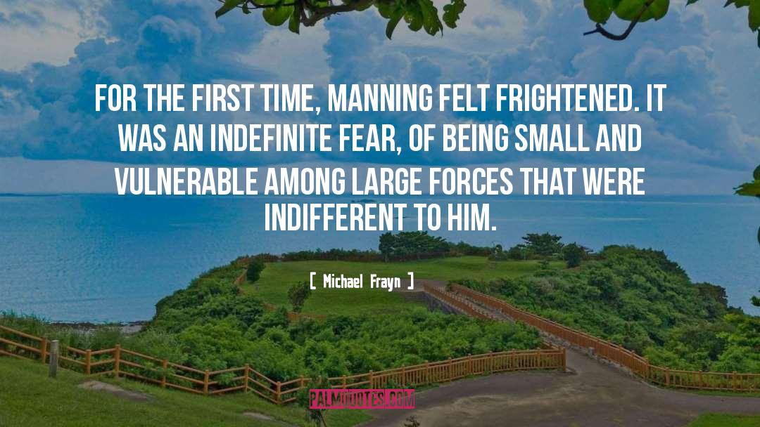 Michael Frayn Quotes: For the first time, Manning