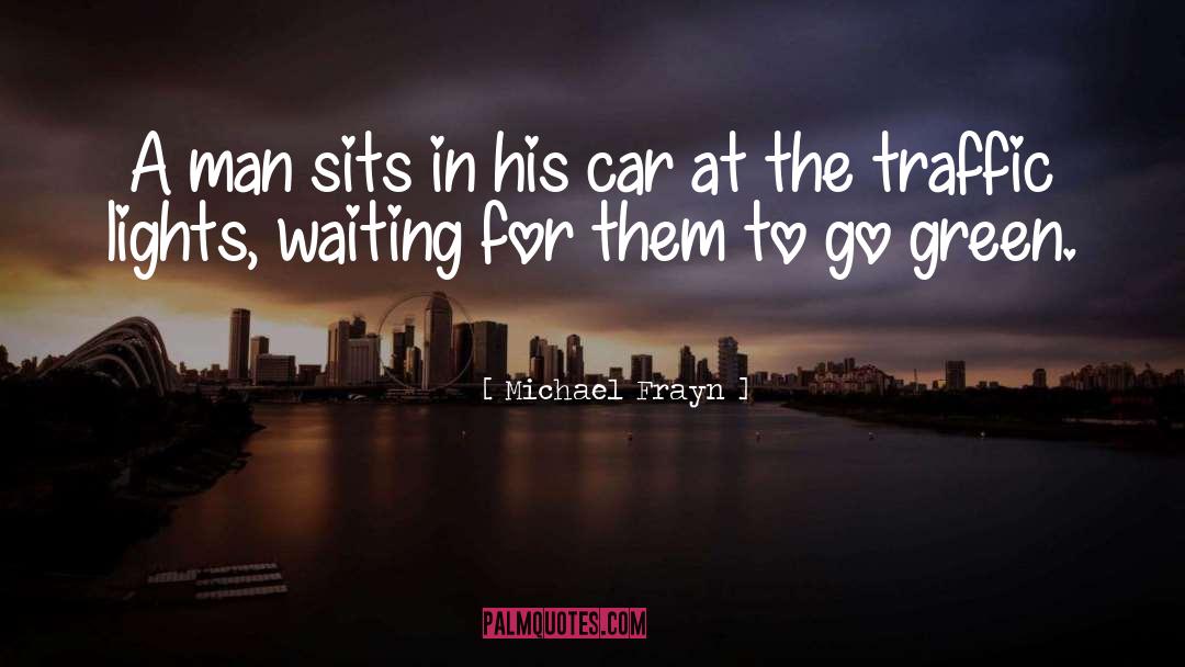 Michael Frayn Quotes: A man sits in his