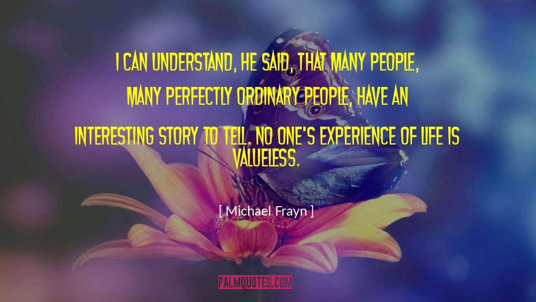 Michael Frayn Quotes: I can understand, he said,