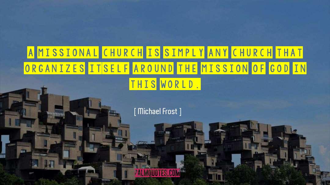 Michael Frost Quotes: a missional church is simply