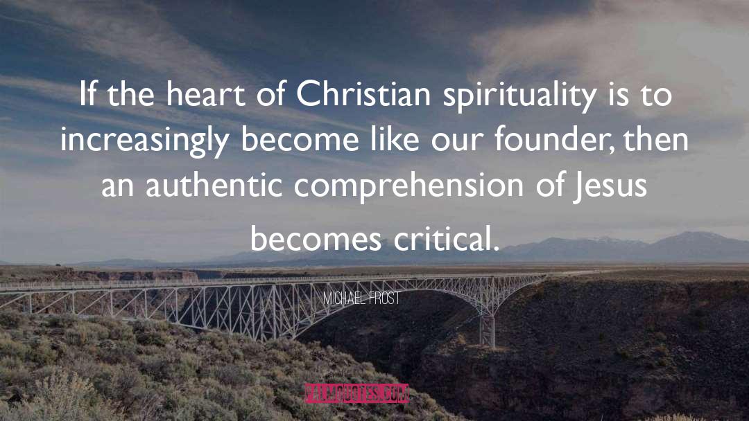 Michael Frost Quotes: If the heart of Christian