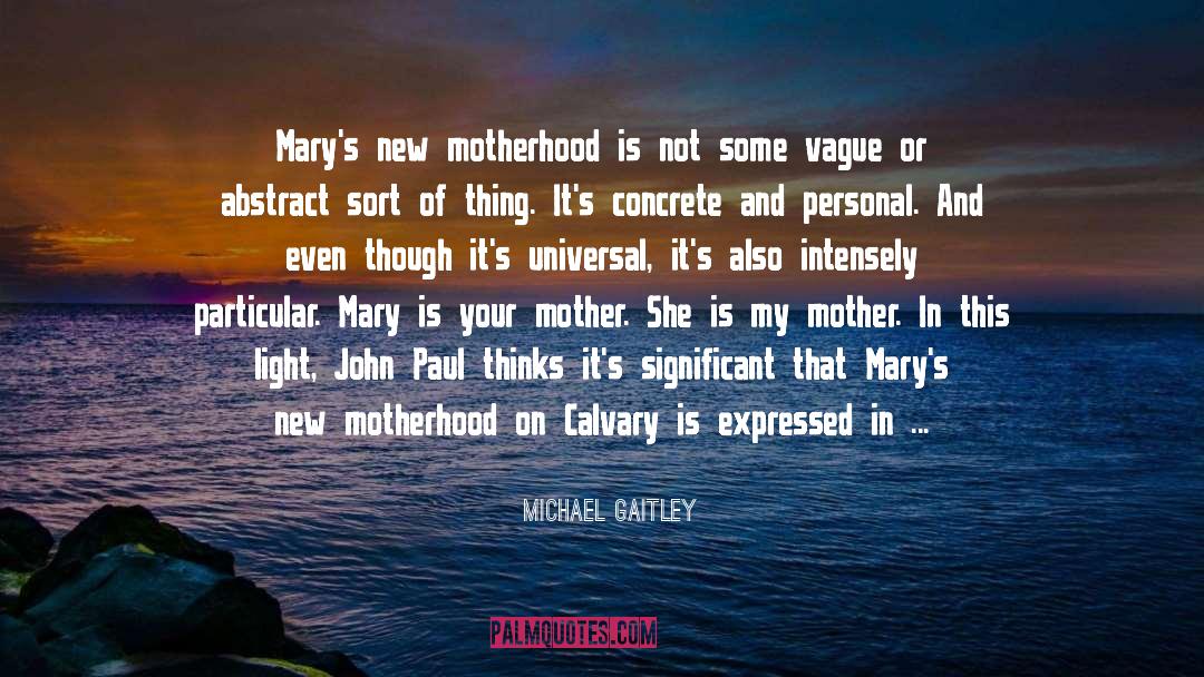 Michael Gaitley Quotes: Mary's new motherhood is not