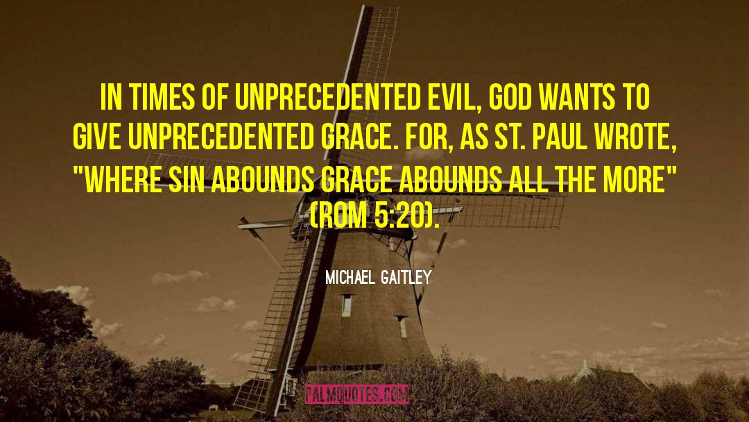 Michael Gaitley Quotes: In times of unprecedented evil,