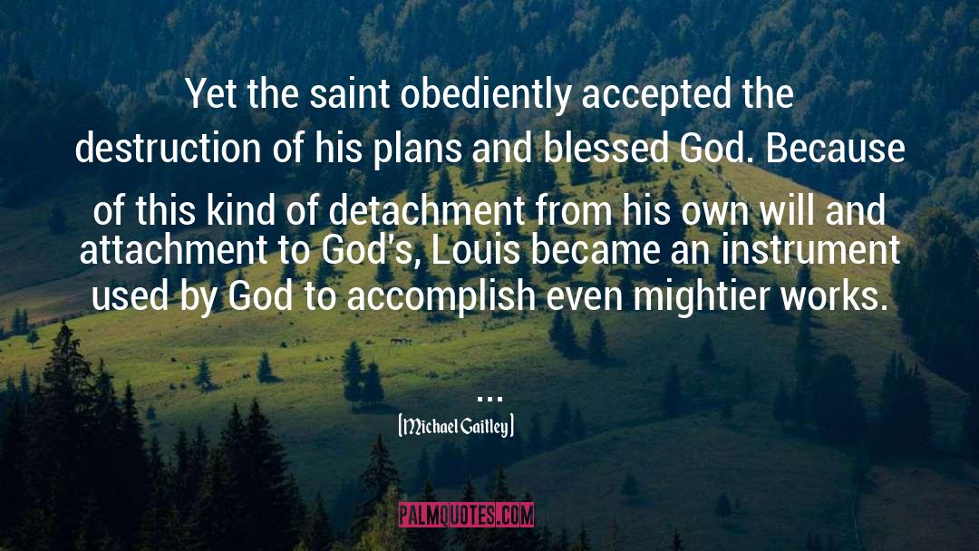 Michael Gaitley Quotes: Yet the saint obediently accepted