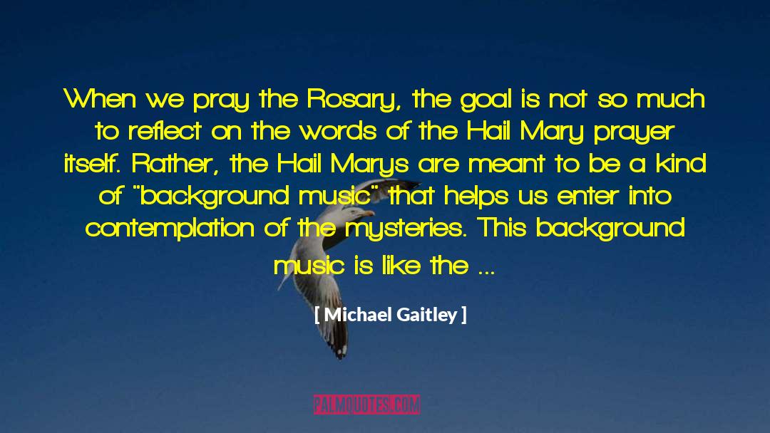 Michael Gaitley Quotes: When we pray the Rosary,