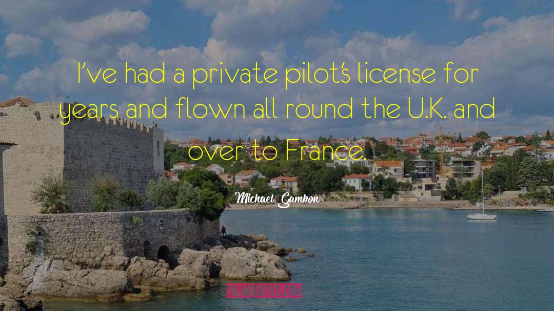 Michael Gambon Quotes: I've had a private pilot's