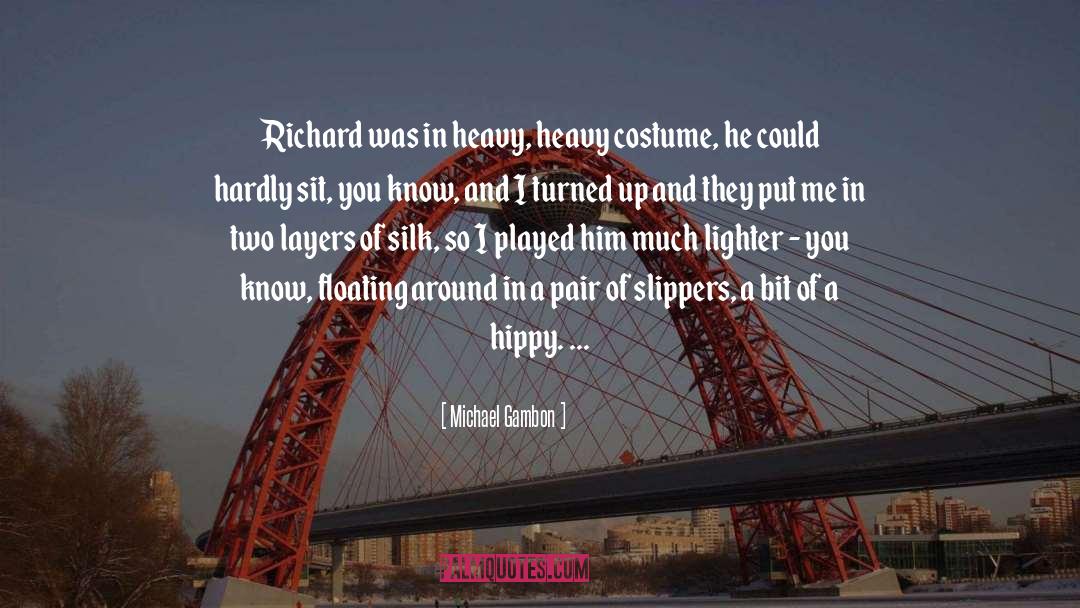 Michael Gambon Quotes: Richard was in heavy, heavy