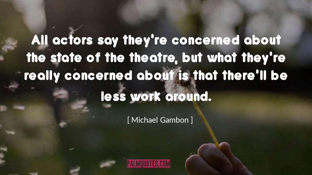 Michael Gambon Quotes: All actors say they're concerned