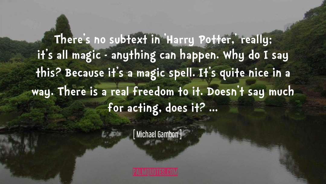 Michael Gambon Quotes: There's no subtext in 'Harry