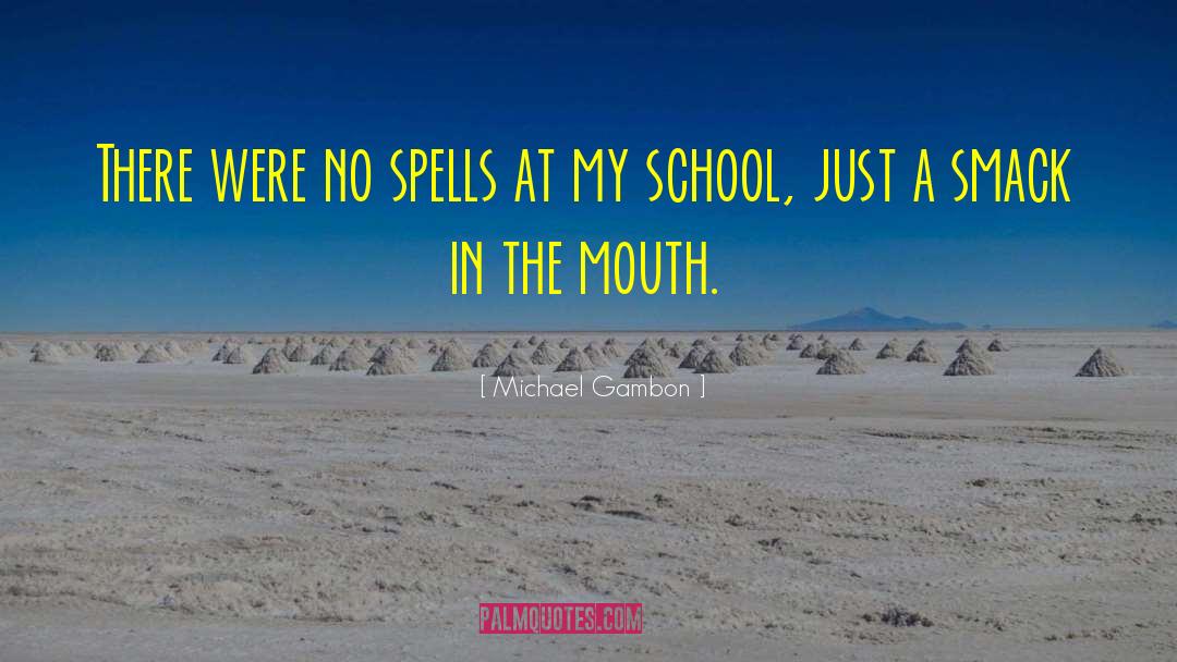 Michael Gambon Quotes: There were no spells at