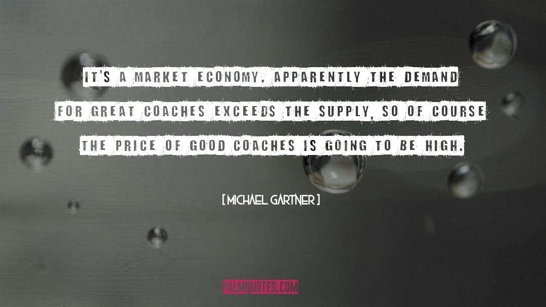 Michael Gartner Quotes: It's a market economy. Apparently