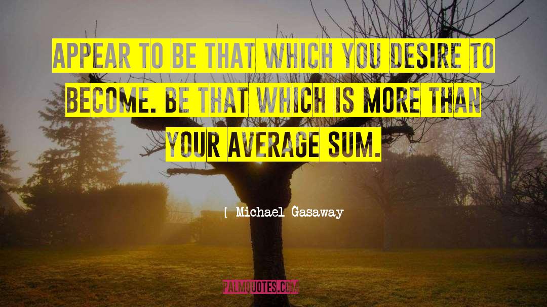 Michael Gasaway Quotes: Appear to be that which