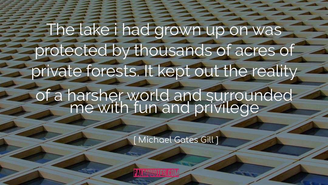 Michael Gates Gill Quotes: The lake i had grown