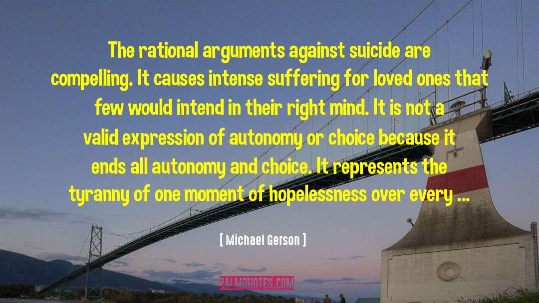 Michael Gerson Quotes: The rational arguments against suicide