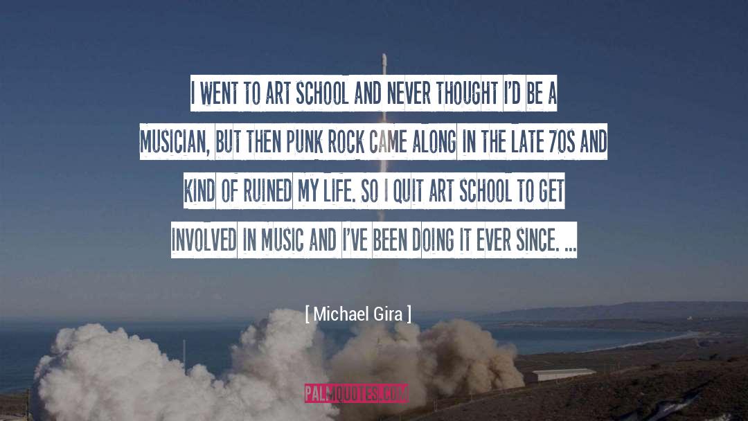 Michael Gira Quotes: I went to art school