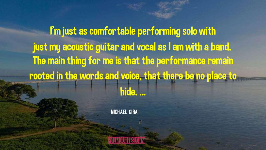 Michael Gira Quotes: I'm just as comfortable performing