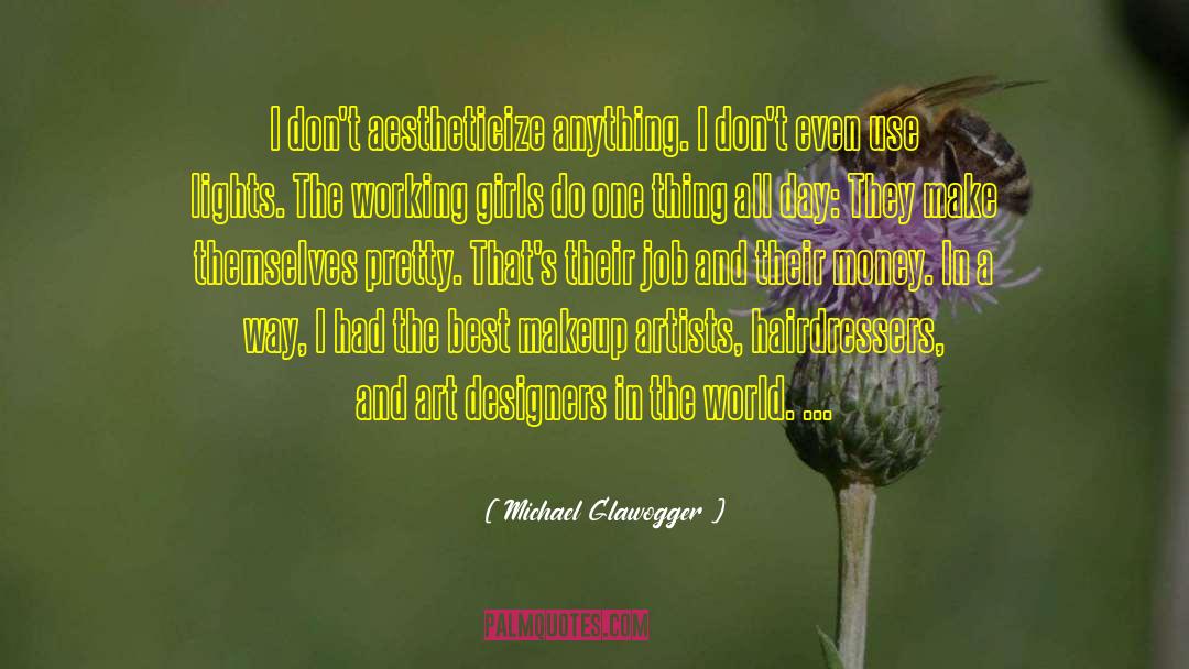 Michael Glawogger Quotes: I don't aestheticize anything. I