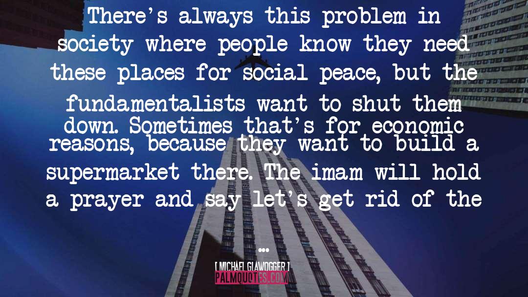 Michael Glawogger Quotes: There's always this problem in