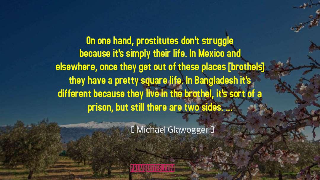 Michael Glawogger Quotes: On one hand, prostitutes don't