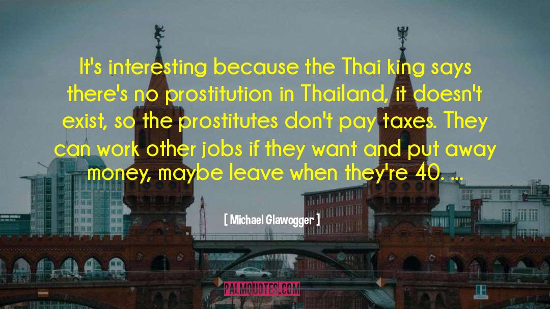 Michael Glawogger Quotes: It's interesting because the Thai