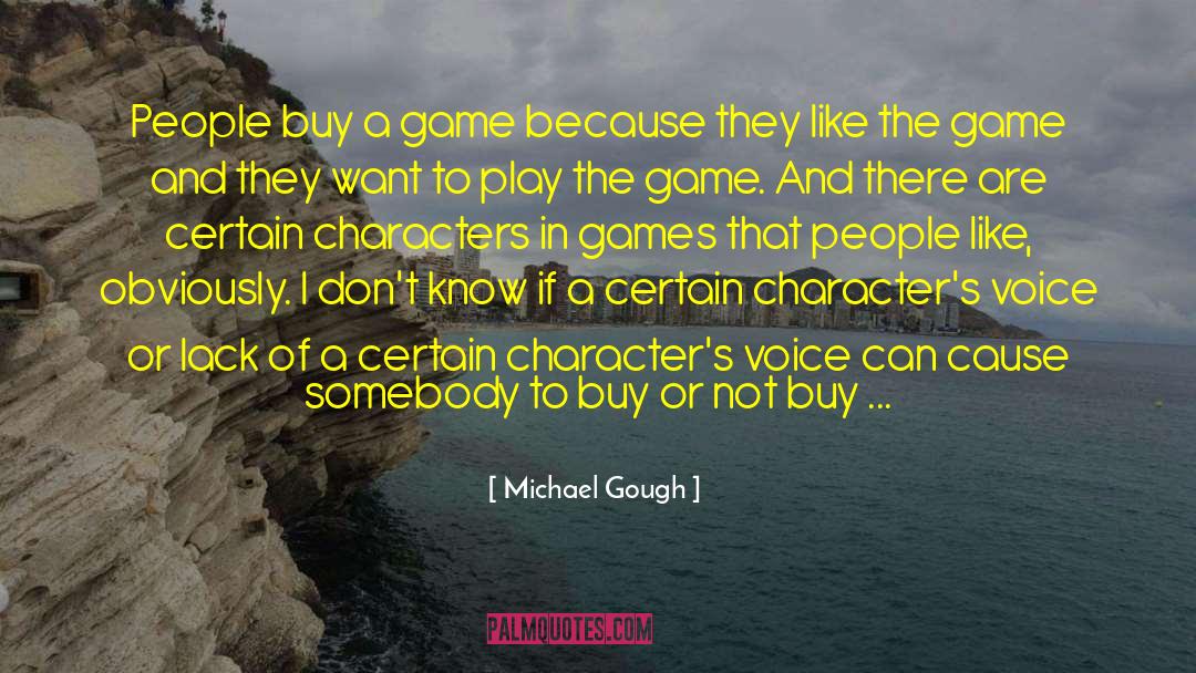 Michael Gough Quotes: People buy a game because