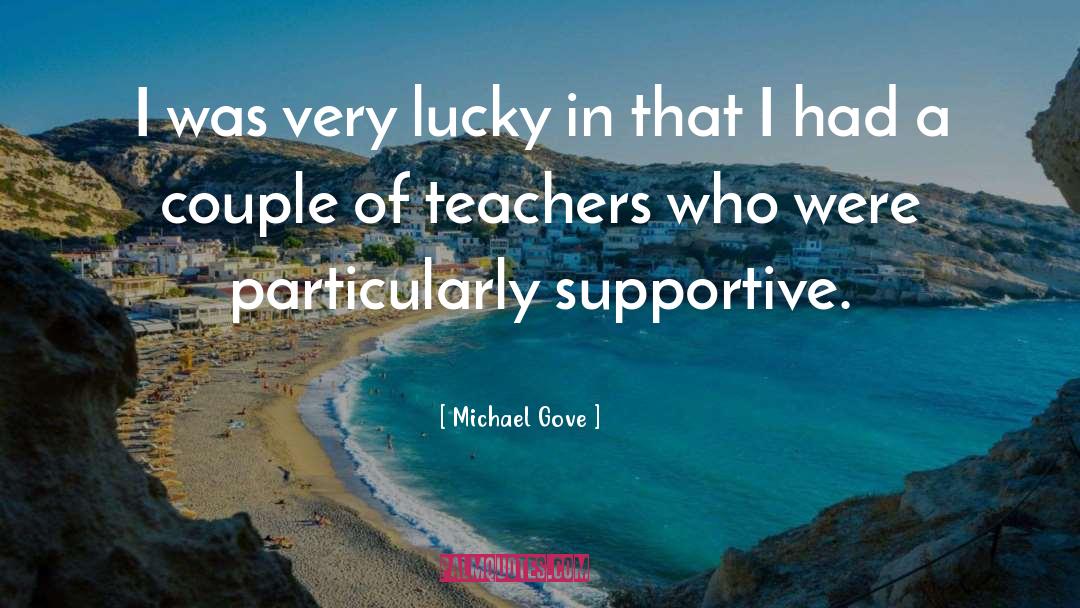 Michael Gove Quotes: I was very lucky in