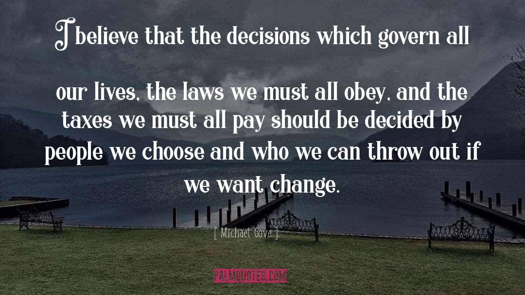 Michael Gove Quotes: I believe that the decisions