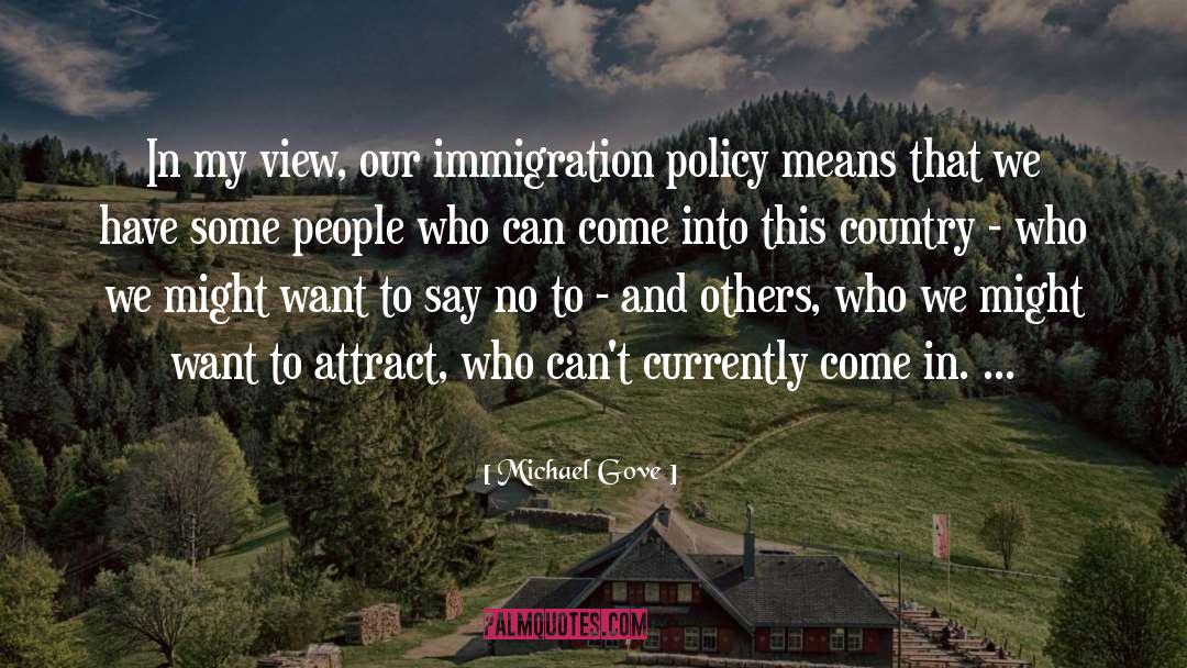 Michael Gove Quotes: In my view, our immigration