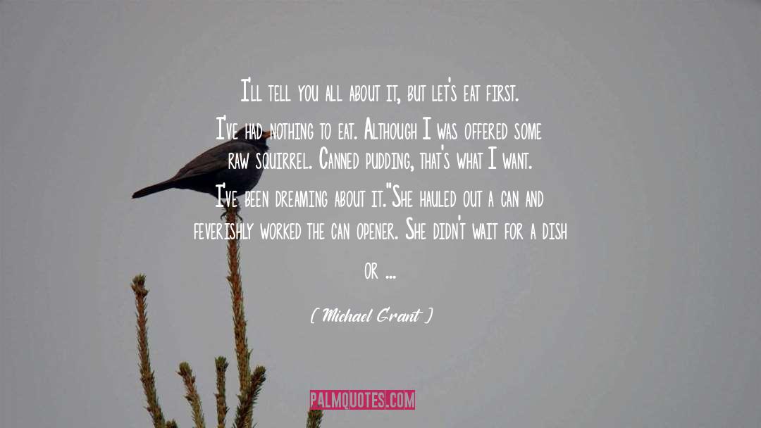 Michael Grant Quotes: I'll tell you all about
