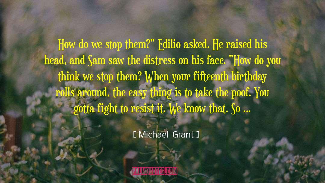 Michael Grant Quotes: How do we stop them?