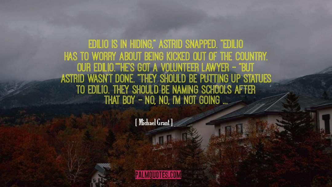 Michael Grant Quotes: Edilio is in hiding,